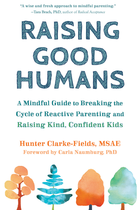 Raising Good Humans: A Mindful Guide to Breaking the Cycle of Reactive Parenting and Raising Kind, Confident Kids Cover