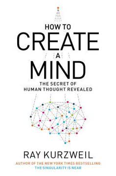 How to Create a Mind by Ray Kurzweil